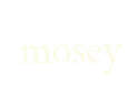 mosey - Home